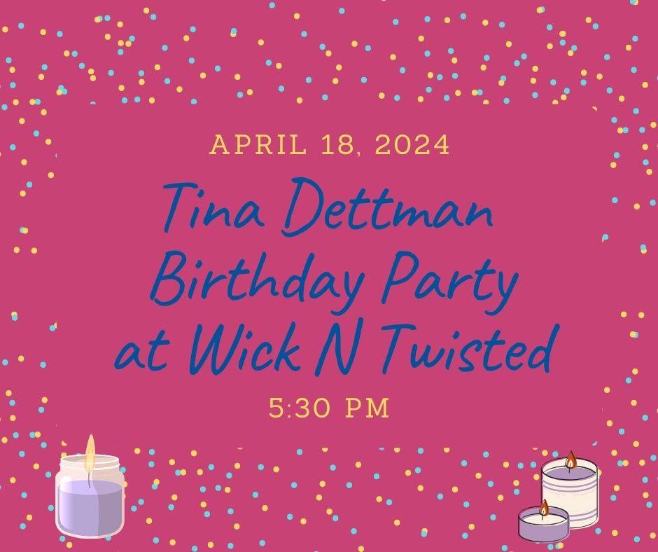 Tina Dettman Birthday Party - @ Wick N Twisted - PRIVATE GROUP